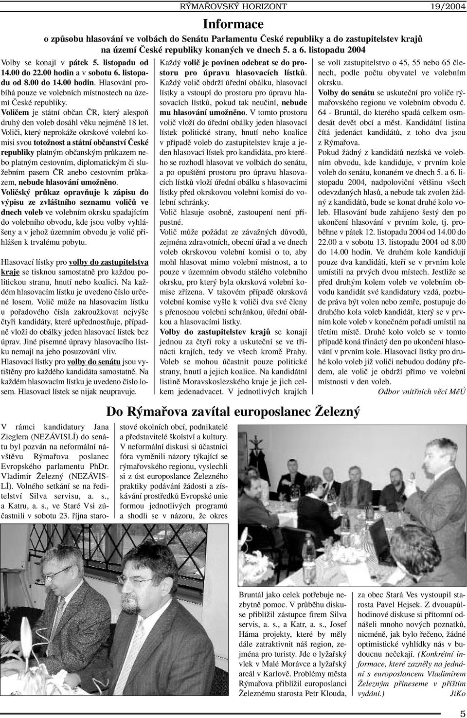 Voliãem je státní obãan âr, kter alespoà druh den voleb dosáhl vûku nejménû 18 let.