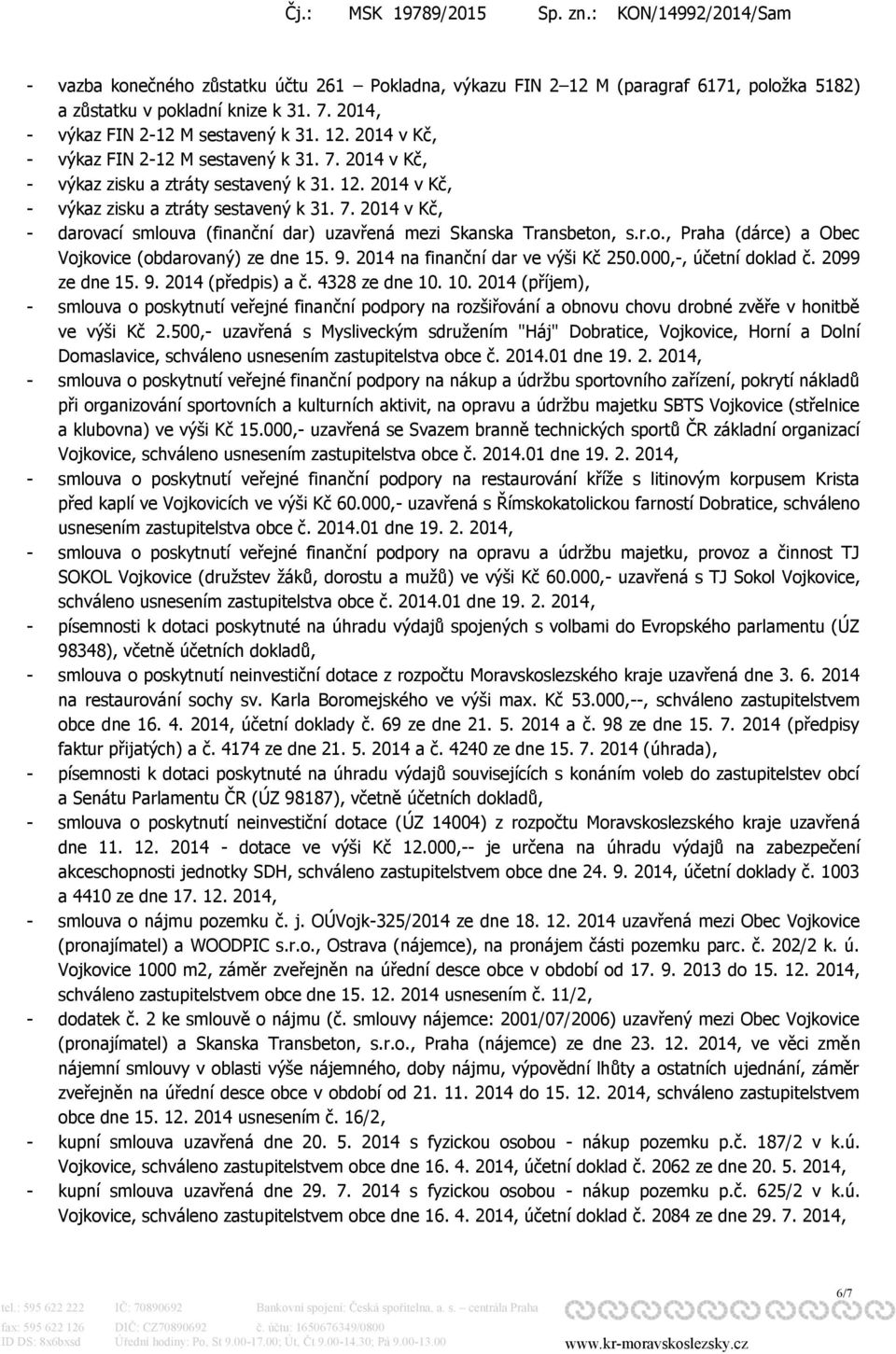 9. 2014 na finanční dar ve výši Kč 250.000,-, účetní doklad č. 2099 ze dne 15. 9. 2014 (předpis) a č. 4328 ze dne 10.