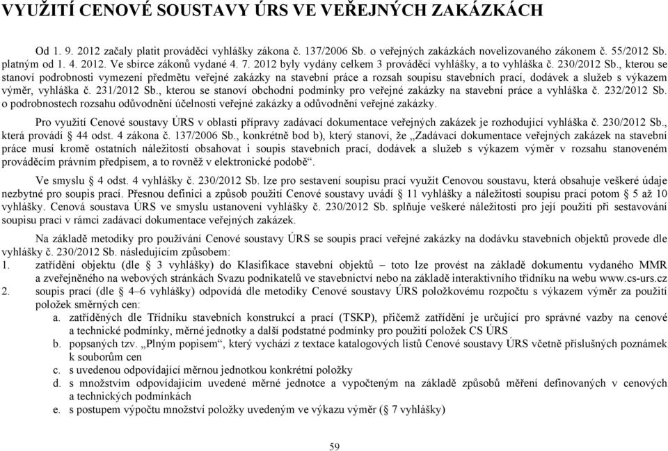 , kterou se stanoví podrobnosti vymezení předmětu veřejné zakázky na stavební práce a rozsah soupisu stavebních prací, dodávek a služeb s výkazem výměr, vyhláška č. 231/2012 Sb.