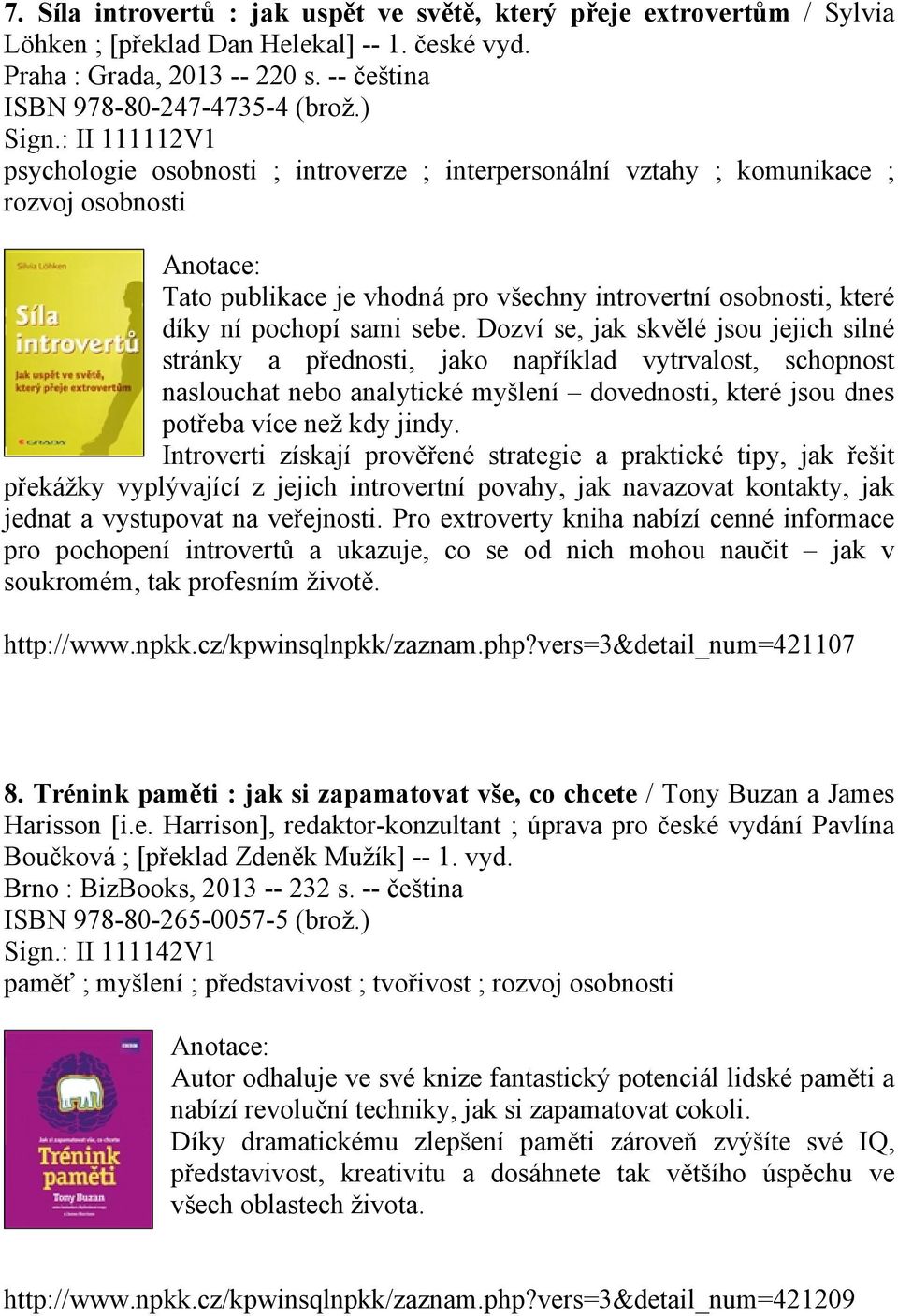 Dozví se, jak skvělé jsou jejich silné stránky a přednosti, jako například vytrvalost, schopnost naslouchat nebo analytické myšlení dovednosti, které jsou dnes potřeba více než kdy jindy.