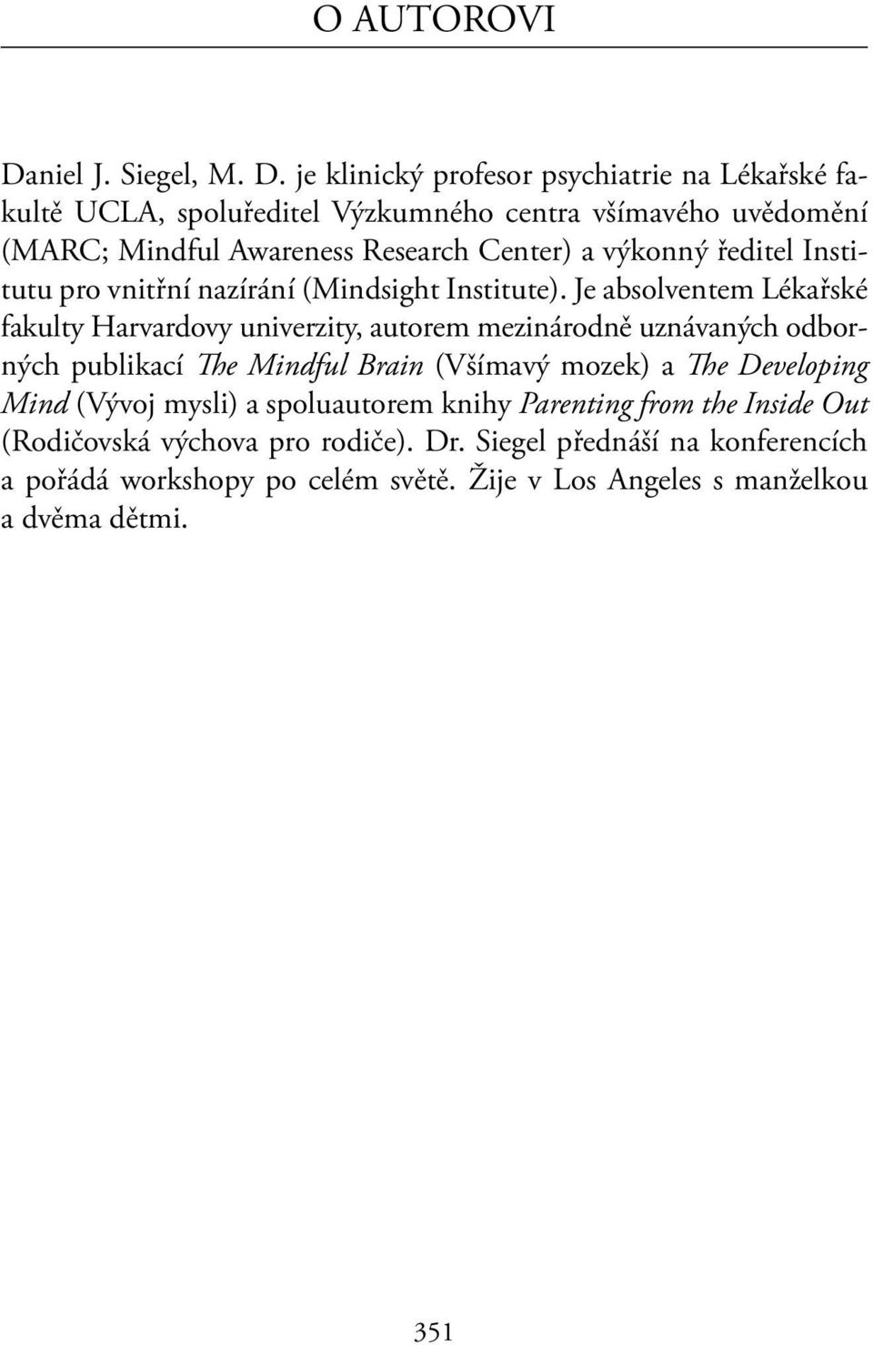 je klinický profesor psychiatrie na Lékařské fakultě UCLA, spoluředitel Výzkumného centra všímavého uvědomění (MARC; Mindful Awareness Research Center) a