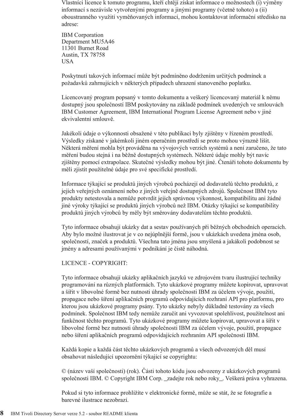 dodržením určitých podmínek a požadavků zahrnujících v některých případech uhrazení stanoveného poplatku.