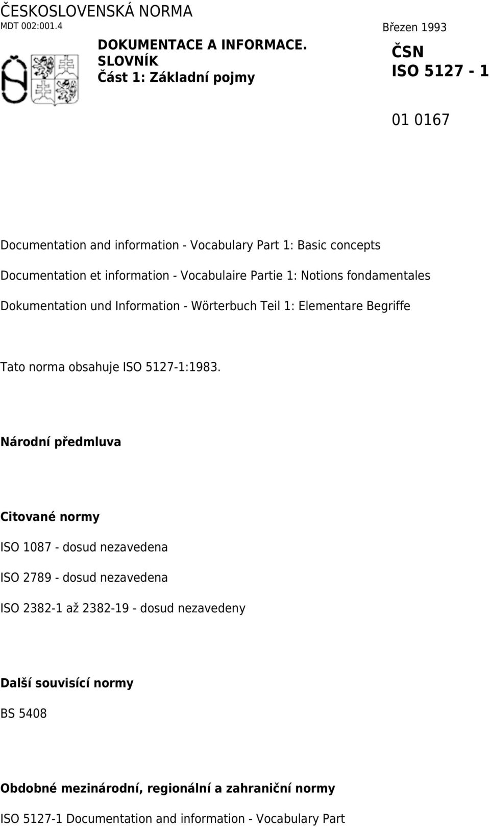 Vocabulaire Partie 1: Notions fondamentales Dokumentation und Information - Wörterbuch Teil 1: Elementare Begriffe Tato norma obsahuje ISO 5127-1:1983.