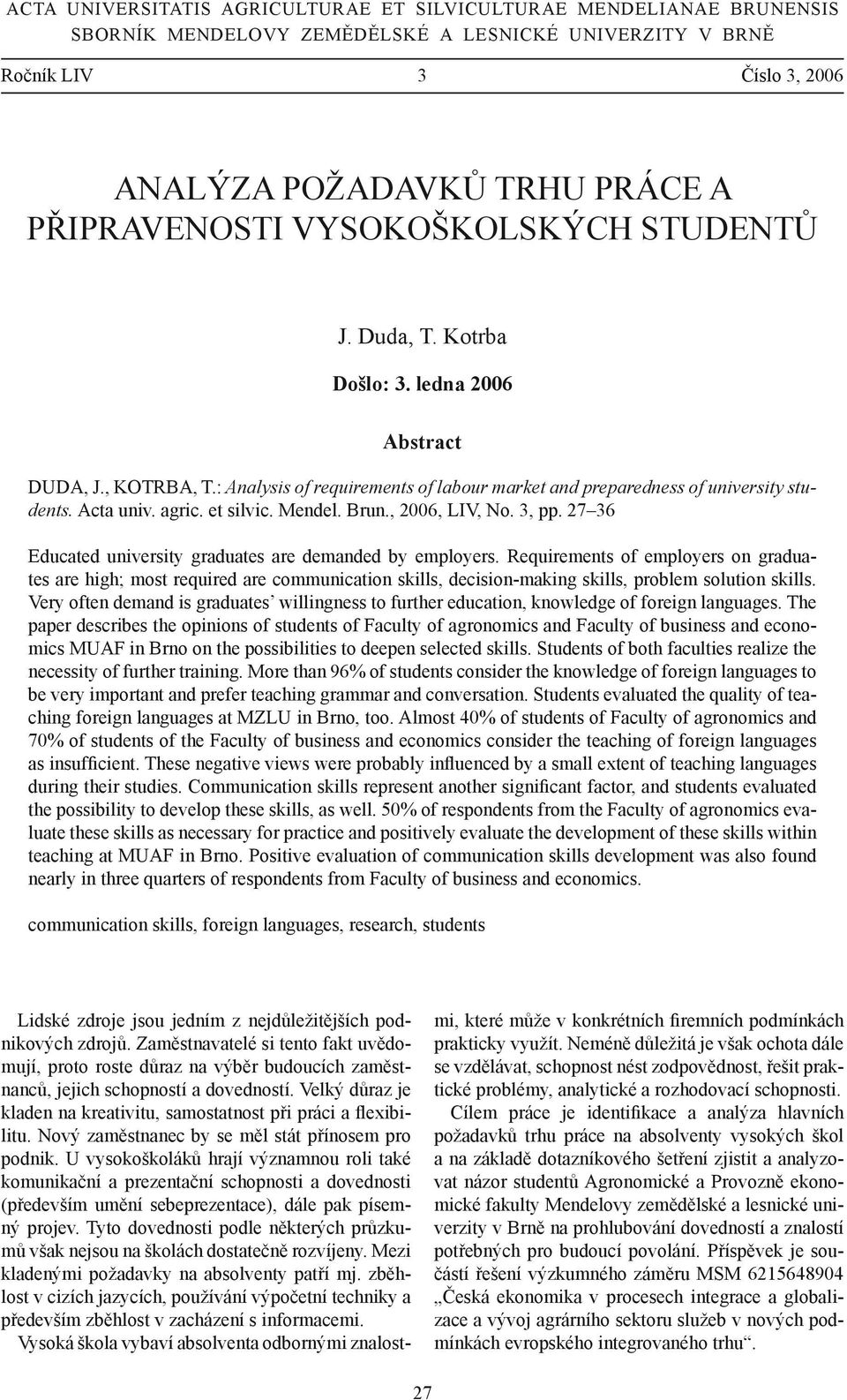 Acta univ. agric. et silvic. Mendel. Brun., 2006, LIV, No. 3, pp. 27 36 Educated university graduates are demanded by employers.