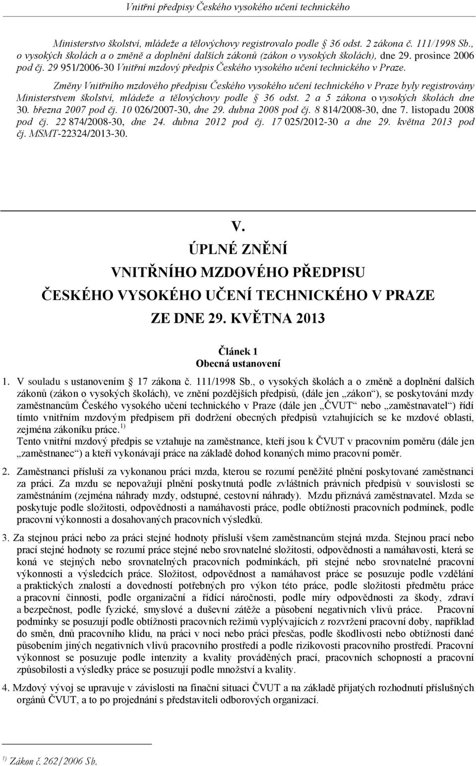 Změny Vnitřního mzdového předpisu Českého vysokého učení technického v Praze byly registrovány Ministerstvem školství, mládeže a tělovýchovy podle 36 odst. 2 a 5 zákona o vysokých školách dne 30.