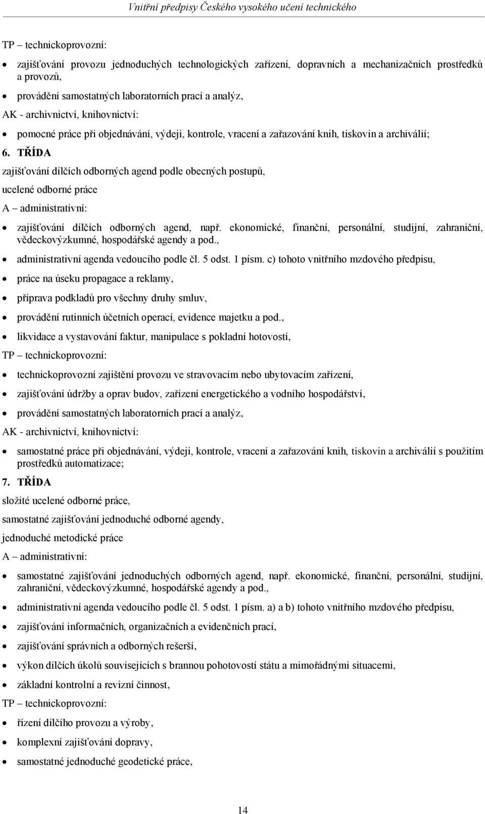 TŘÍDA zajišťování dílčích odborných agend podle obecných postupů, ucelené odborné práce A administrativní: zajišťování dílčích odborných agend, např.