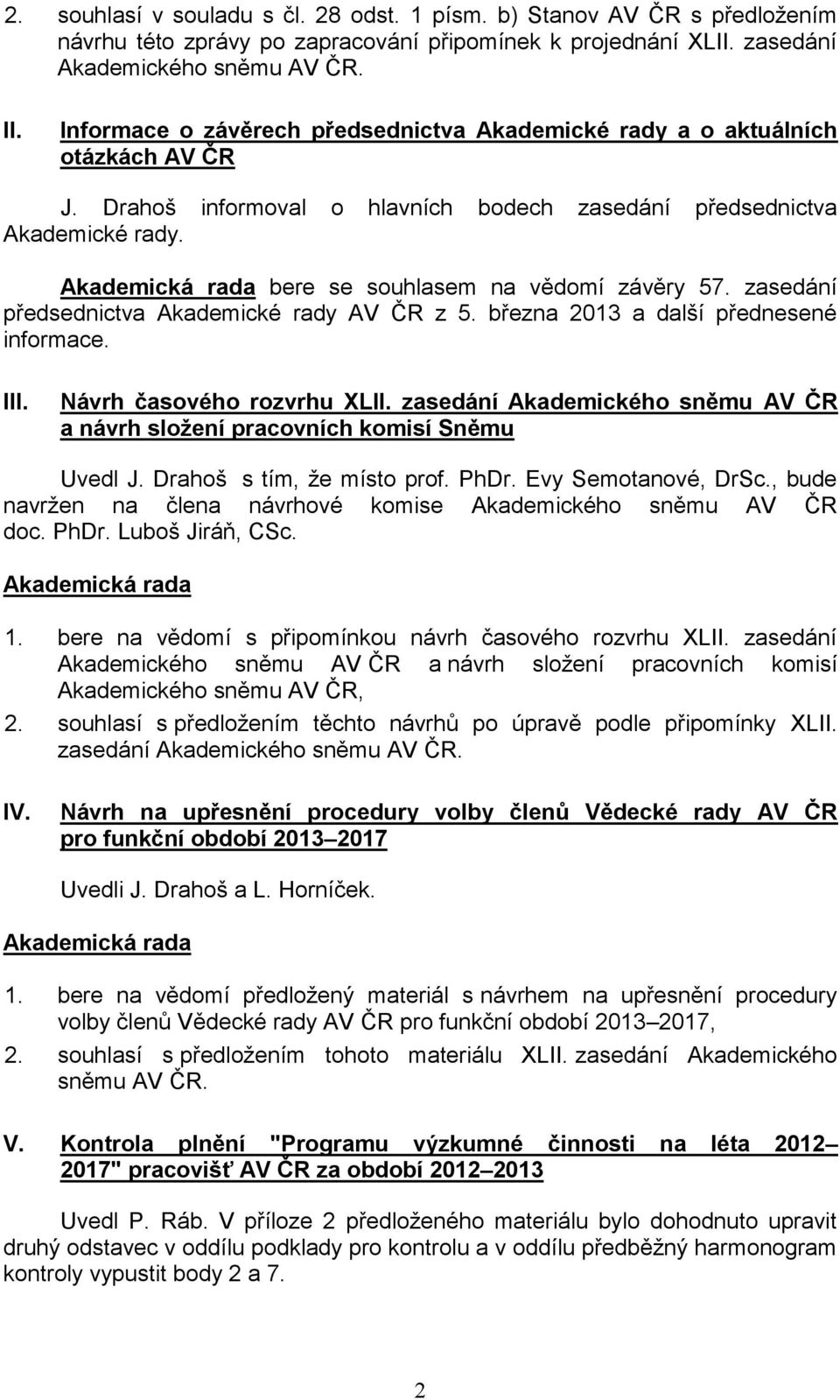 zasedání předsednictva Akademické rady AV ČR z 5. března 2013 a další přednesené informace. III. Návrh časového rozvrhu XLII.