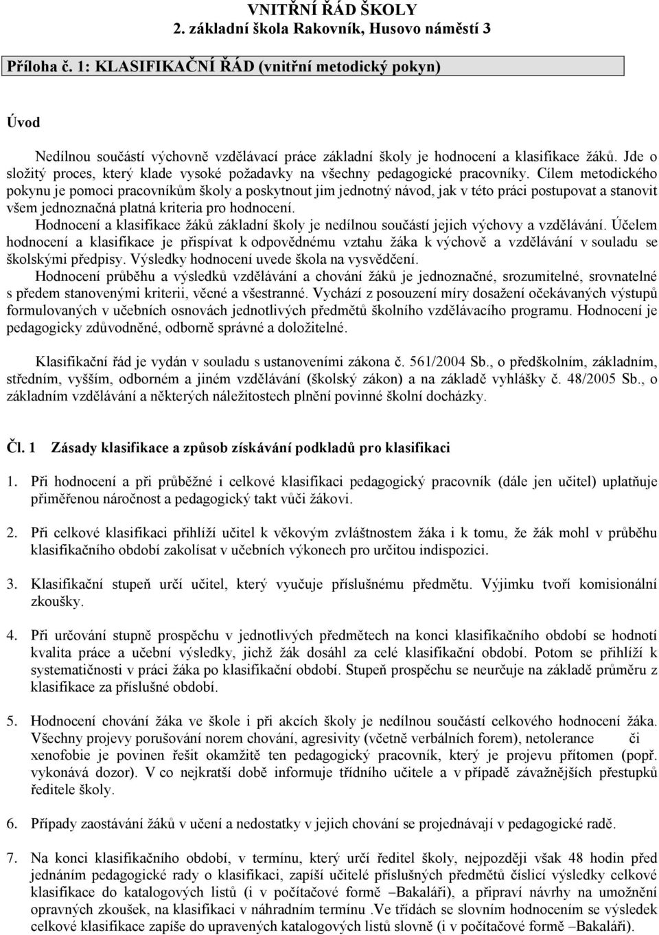 Jde o složitý proces, který klade vysoké požadavky na všechny pedagogické pracovníky.