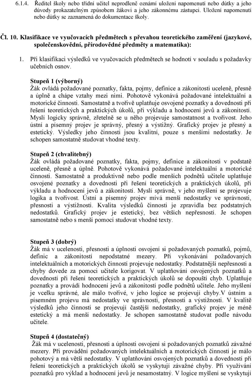 Klasifikace ve vyučovacích předmětech s převahou teoretického zaměření (jazykové, společenskovědní, přírodovědné předměty a matematika): 1.