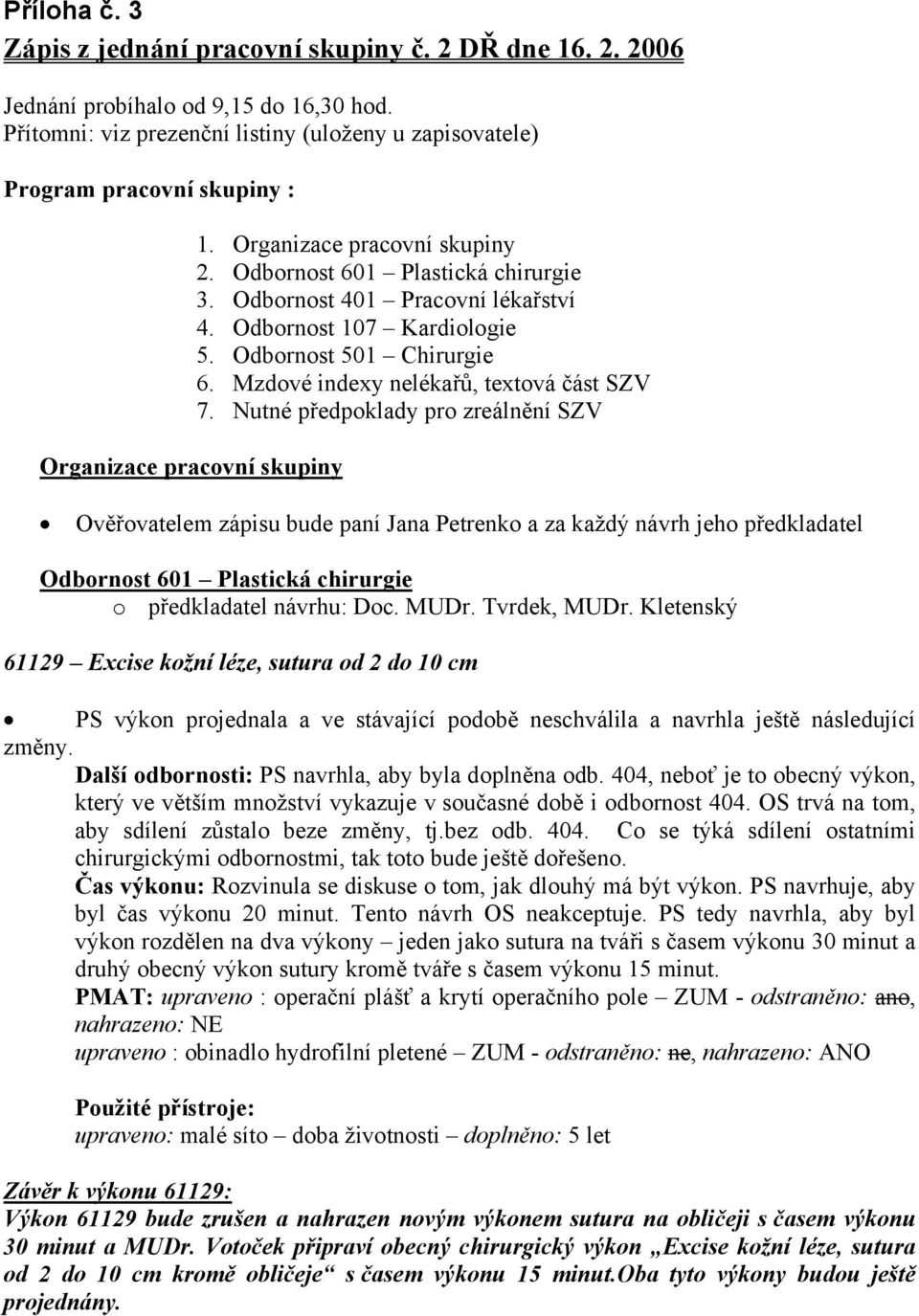 Odbornost 401 Pracovní lékařství 4. Odbornost 107 Kardiologie 5. Odbornost 501 Chirurgie 6. Mzdové indexy nelékařů, textová část SZV 7.