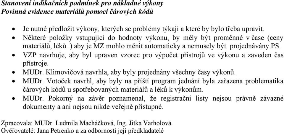 VZP navrhuje, aby byl upraven vzorec pro výpočet přístrojů ve výkonu a zaveden čas přístroje. MUDr.