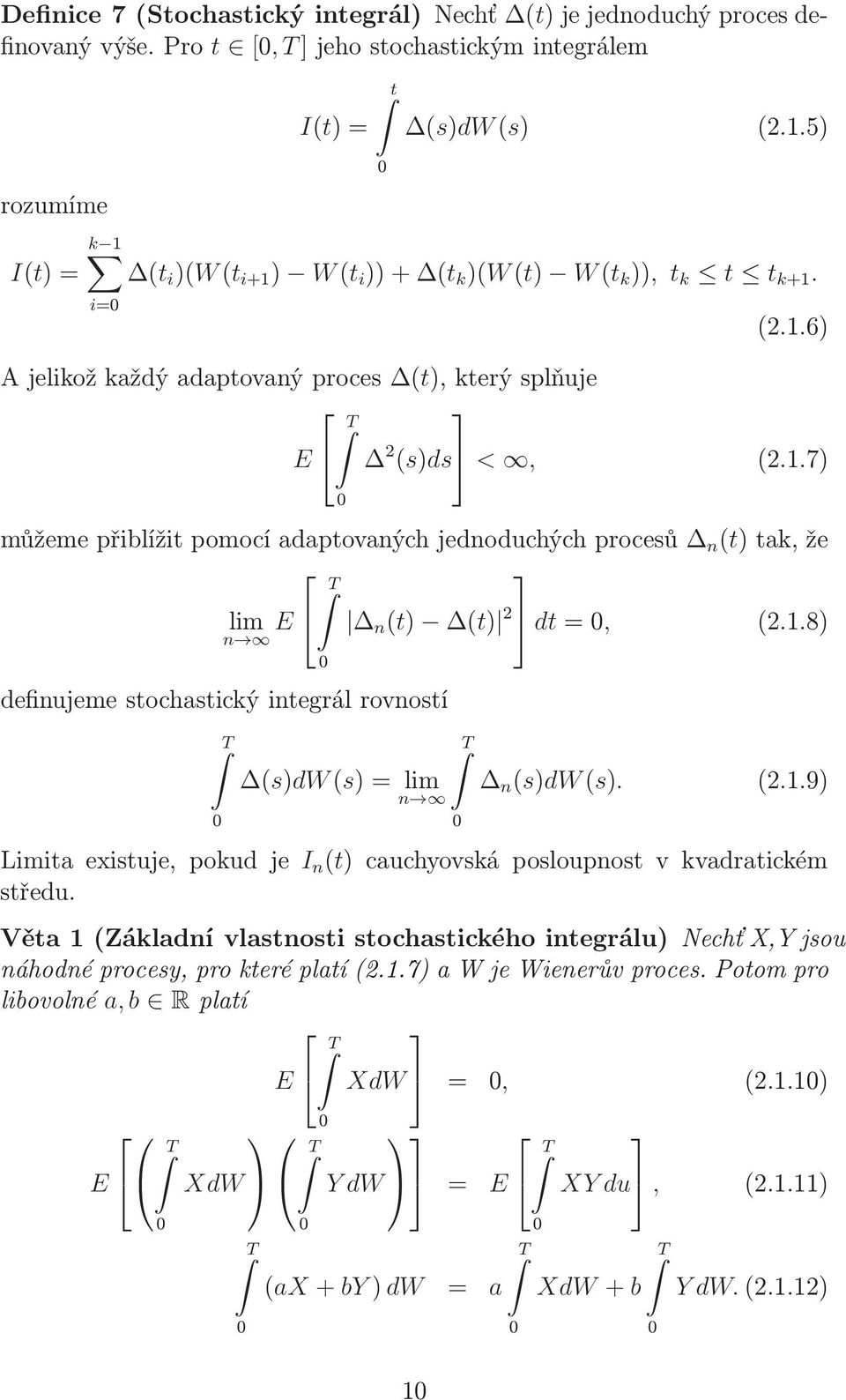 1.8) (s)dw(s)= lim n (s)dw(s). (2.1.9) n Limiaexisuje, pokudje I n ()cauchyovská posloupnosvkvadraickém sředu.