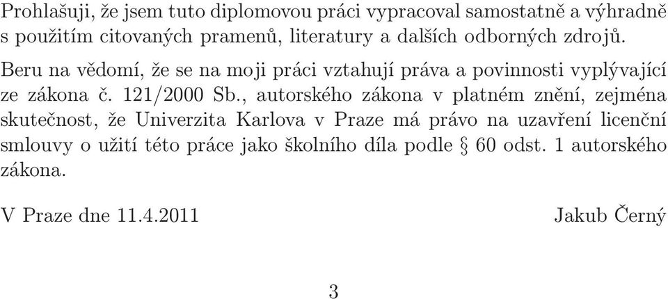 Beru na vědomí, že se na moji práci vzahují práva a povinnosi vyplývající ze zákona č. 121/2 Sb.