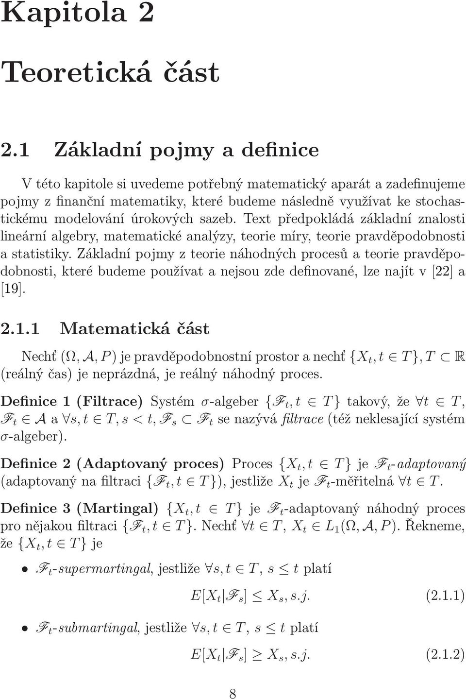 Tex předpokládá základní znalosi lineární algebry, maemaické analýzy, eorie míry, eorie pravděpodobnosi a saisiky.