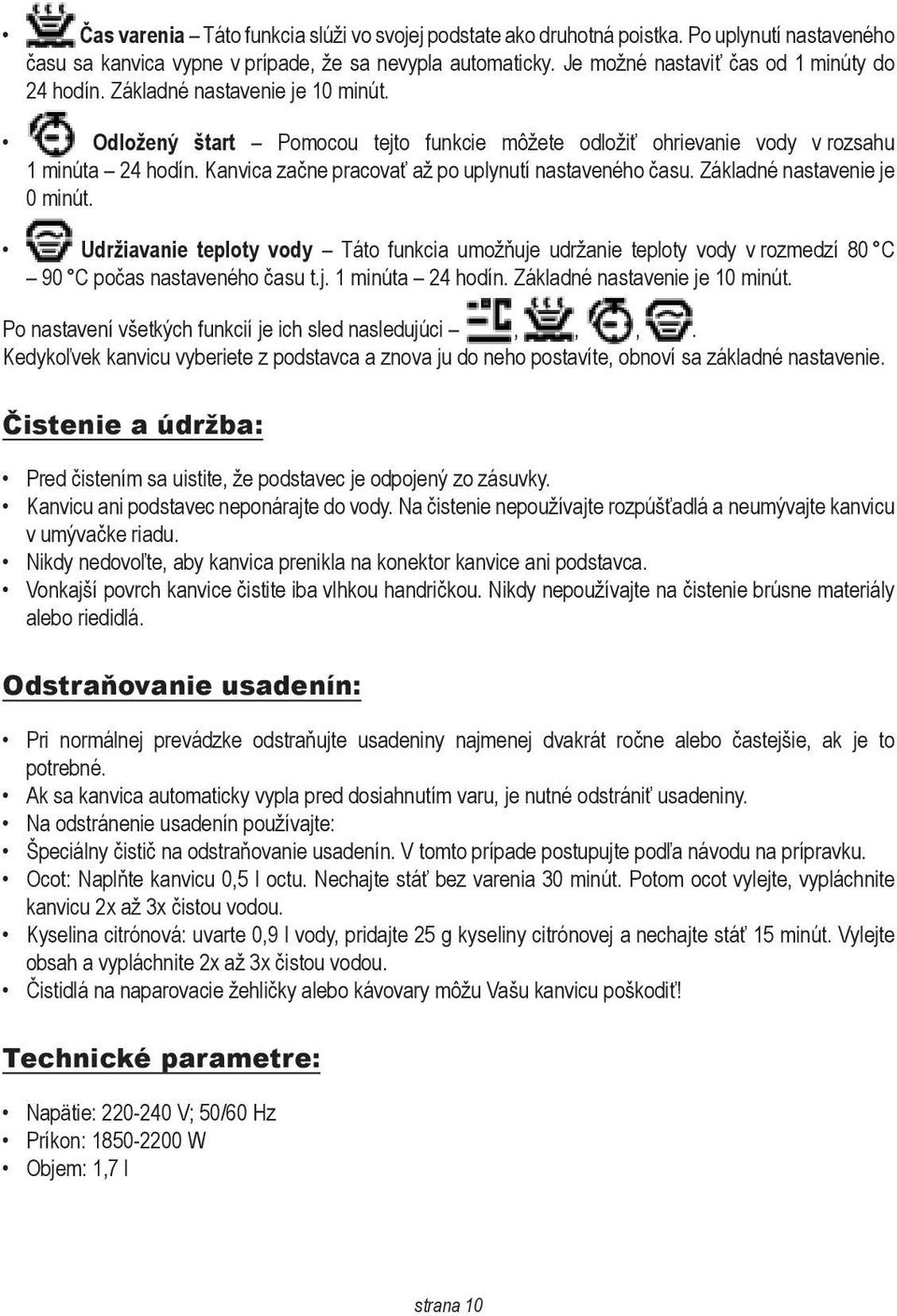 Kanvica začne pracovať až po uplynutí nastaveného času. Základné nastavenie je 0 minút.