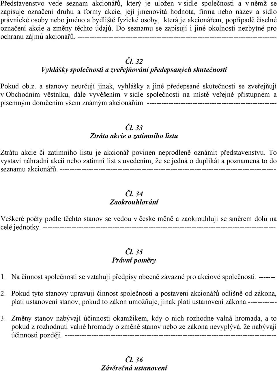 ----------------------------------------------------------------------------------- Čl. 32 Vyhlášky společnosti a zv