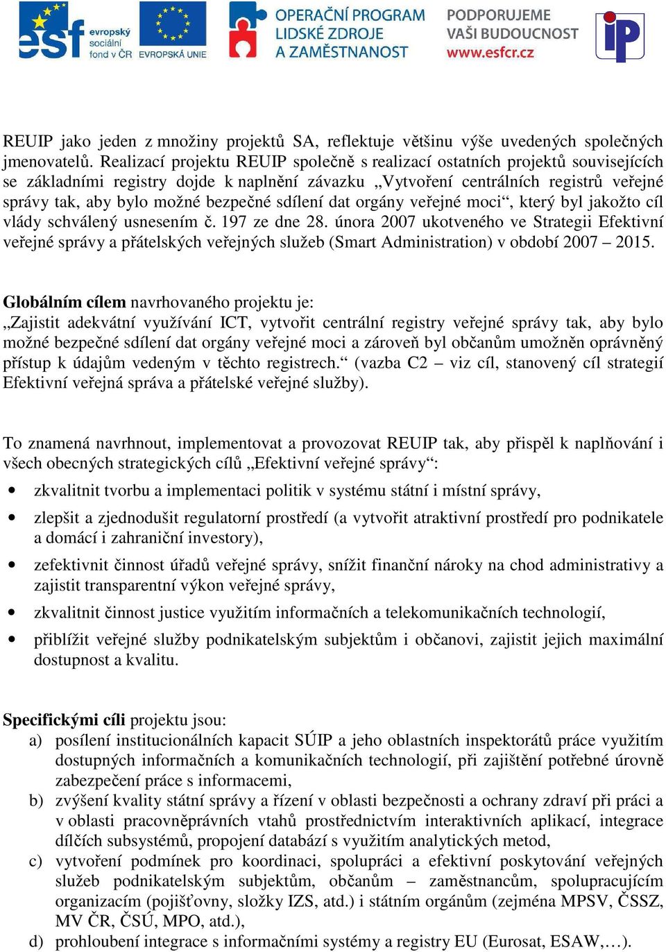 bezpečné sdílení dat orgány veřejné moci, který byl jakožto cíl vlády schválený usnesením č. 197 ze dne 28.