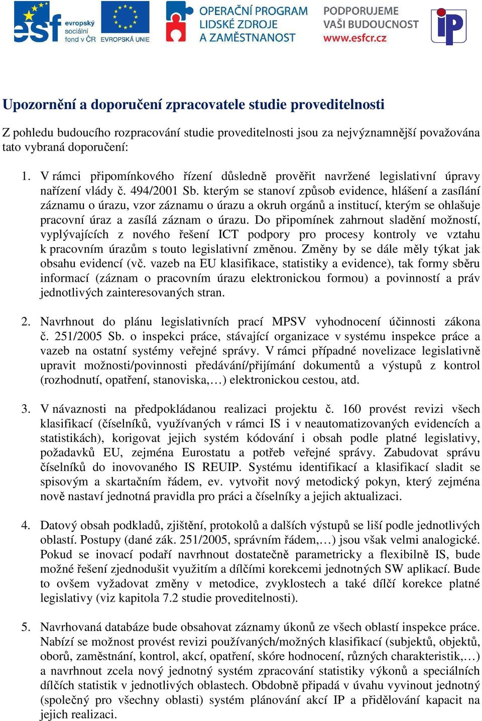 kterým se stanoví způsob evidence, hlášení a zasílání záznamu o úrazu, vzor záznamu o úrazu a okruh orgánů a institucí, kterým se ohlašuje pracovní úraz a zasílá záznam o úrazu.