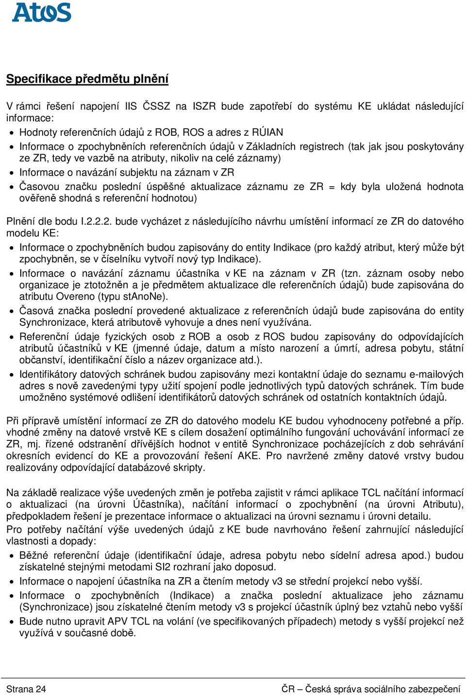 poslední úsp šné aktualizace záznamu ze ZR = kdy byla uložená hodnota ov en shodná s referen ní hodnotou) Pln ní dle bodu I.2.