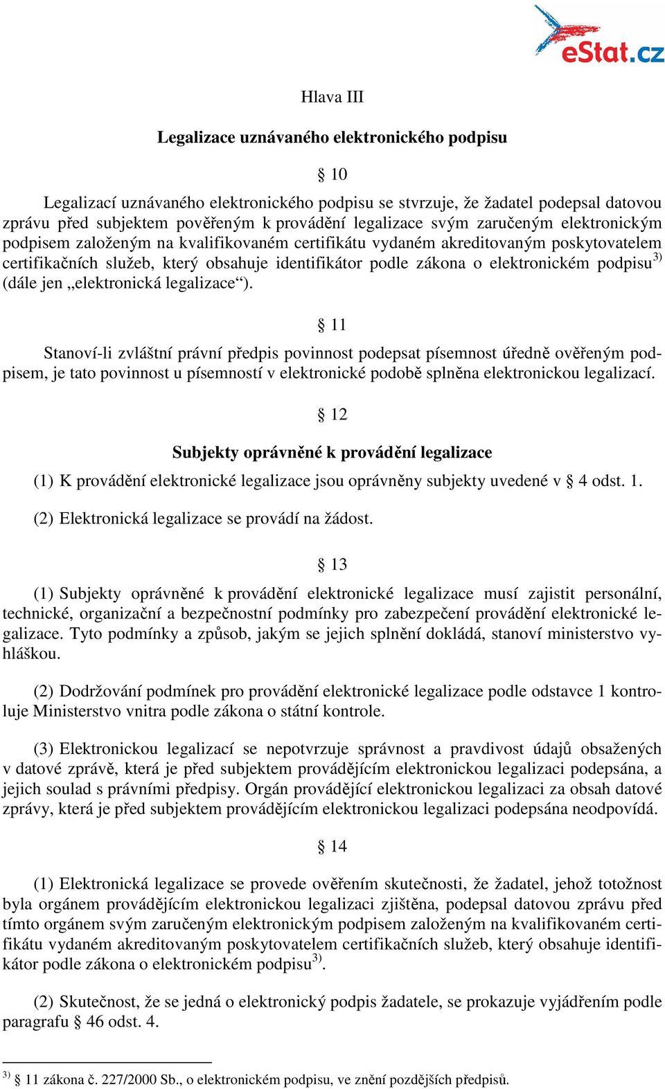 podpisu 3) (dále jen elektronická legalizace ).