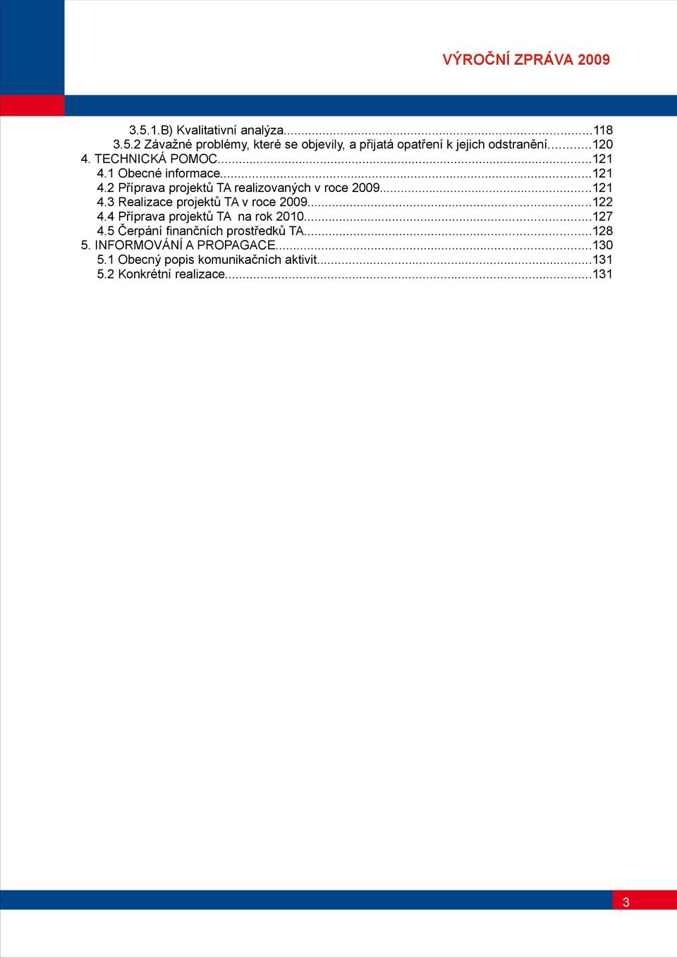 .. 4.4 Příprava projektů TA na rok...7 4.5 Čerpání finančních prostředků TA...8 5. INFORMOVÁNÍ A PROPAGACE...3 5.