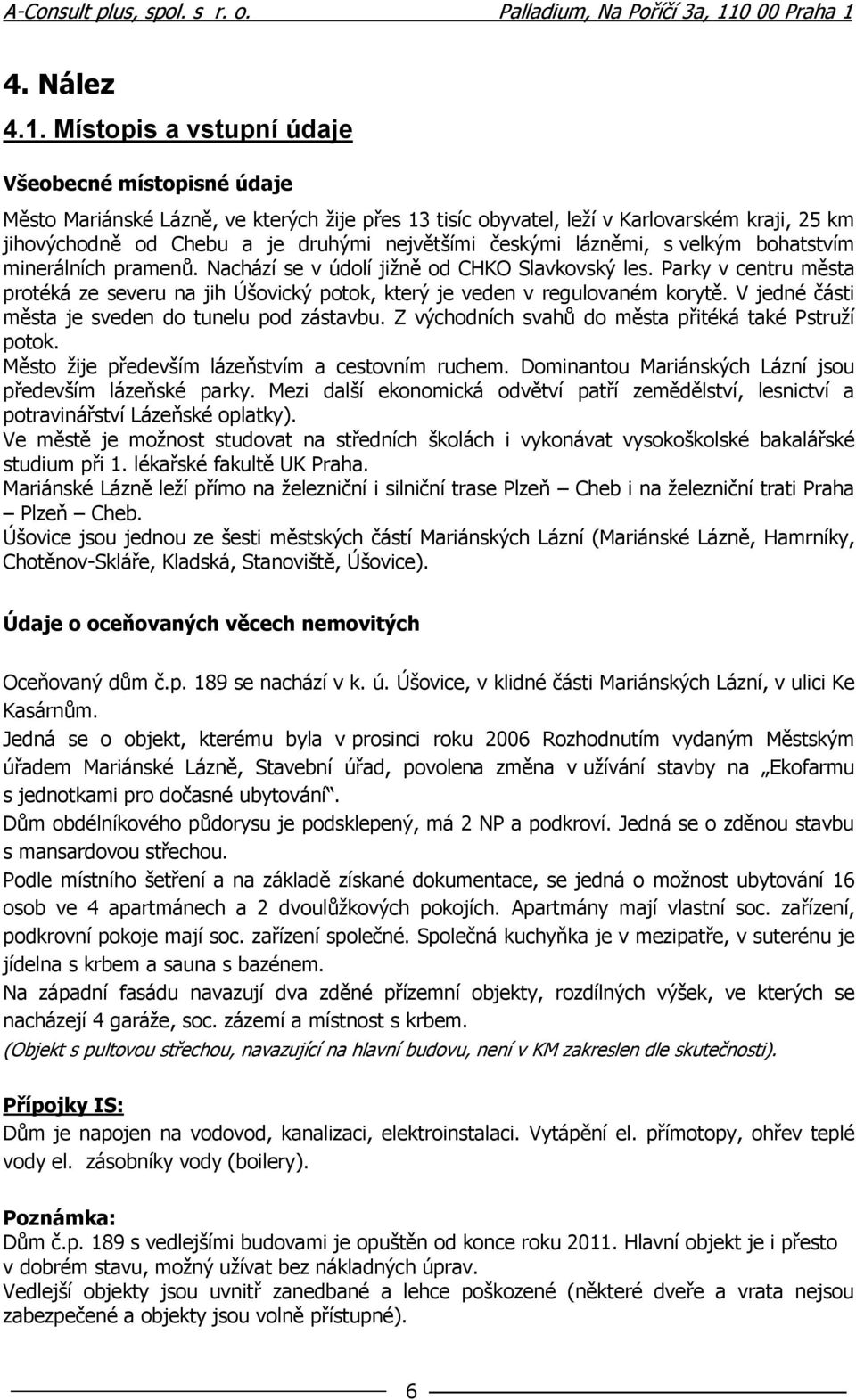 českými lázněmi, s velkým bohatstvím minerálních pramenů. Nachází se v údolí jižně od CHKO Slavkovský les.