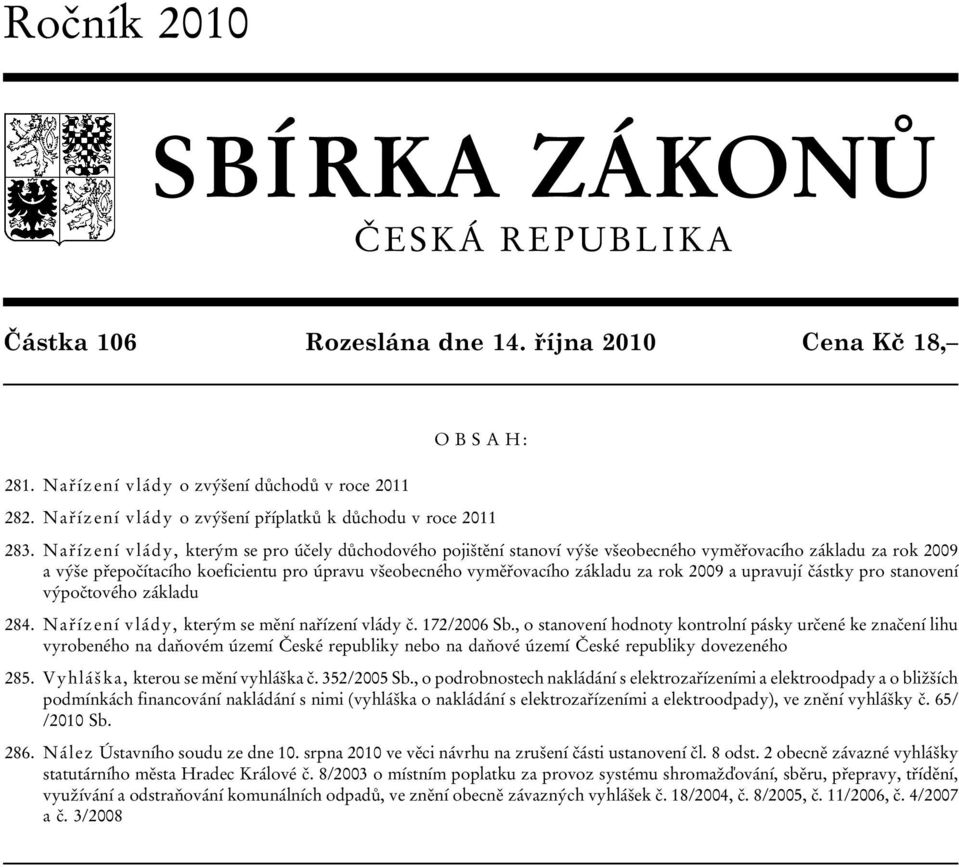 Nařízení vlády, kterým se pro účely důchodového pojištění stanoví výše všeobecného vyměřovacího základu za rok 2009 a výše přepočítacího koeficientu pro úpravu všeobecného vyměřovacího základu za rok