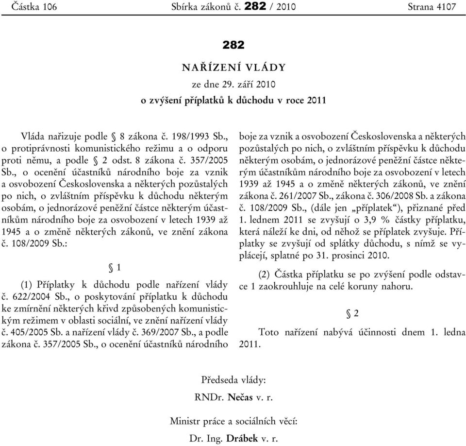 , o ocenění účastníků národního boje za vznik a osvobození Československa a některých pozůstalých po nich, o zvláštním příspěvku k důchodu některým osobám, o jednorázové peněžní částce některým