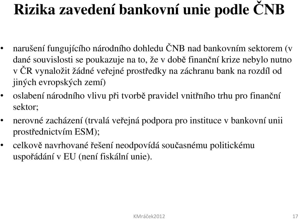 oslabení národního vlivu při tvorbě pravidel vnitřního trhu pro finanční sektor; nerovné zacházení (trvalá veřejná podpora pro instituce v