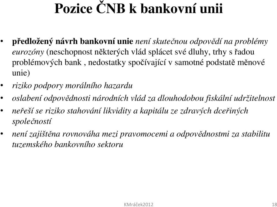 hazardu oslabení odpovědnosti národních vlád za dlouhodobou fiskální udržitelnost neřeší se riziko stahování likvidity a kapitálu ze