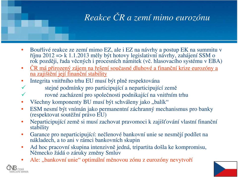 hlasovacího systému v EBA) ČR má přirozený zájem na řešení současné dluhové a finanční krize eurozóny a na zajištění její finanční stability Integrita vnitřního trhu EU musí být plně respektována