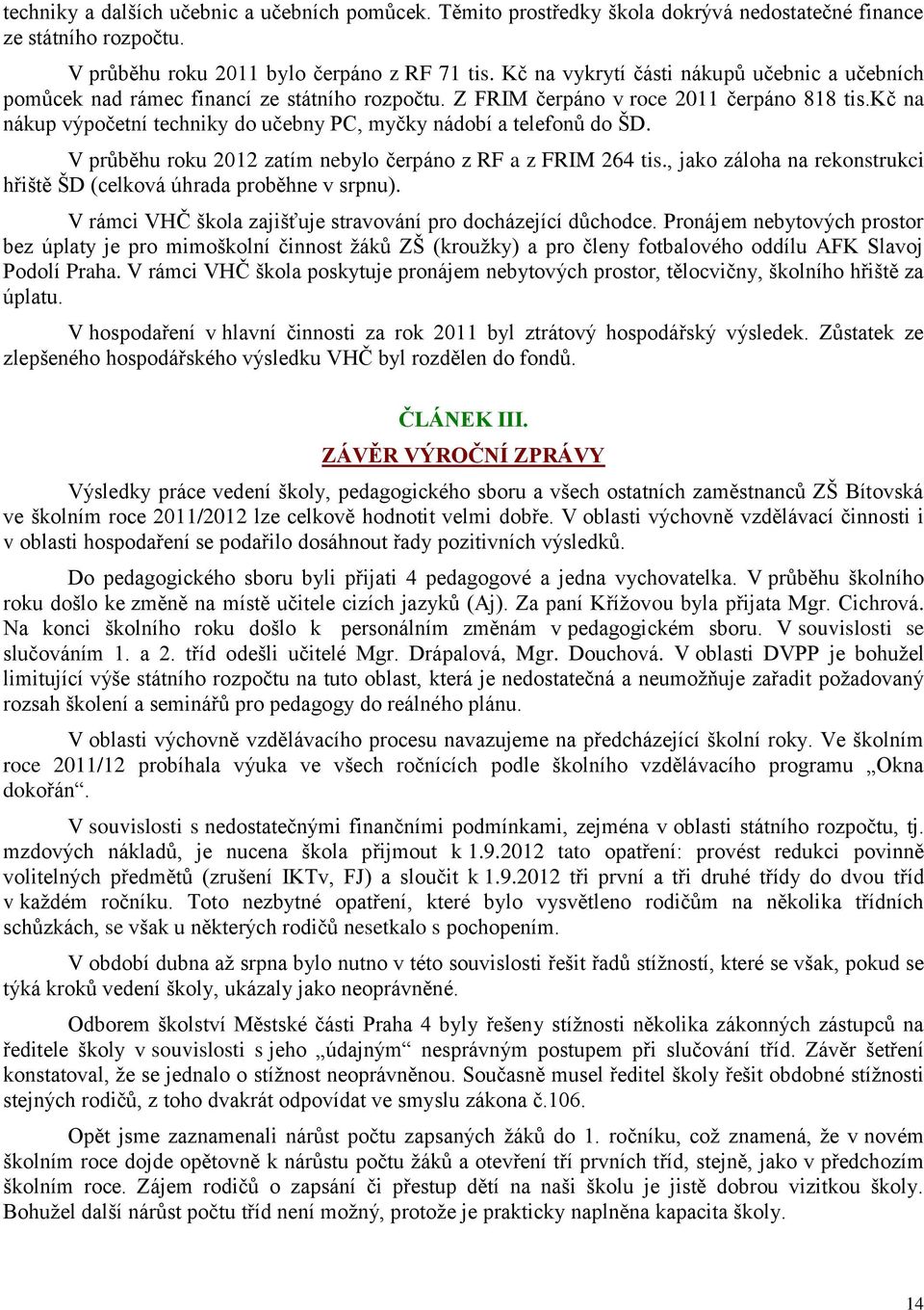 kč na nákup výpočetní techniky do učebny PC, myčky nádobí a telefonů do ŠD. V průběhu roku 2012 zatím nebylo čerpáno z RF a z FRIM 264 tis.