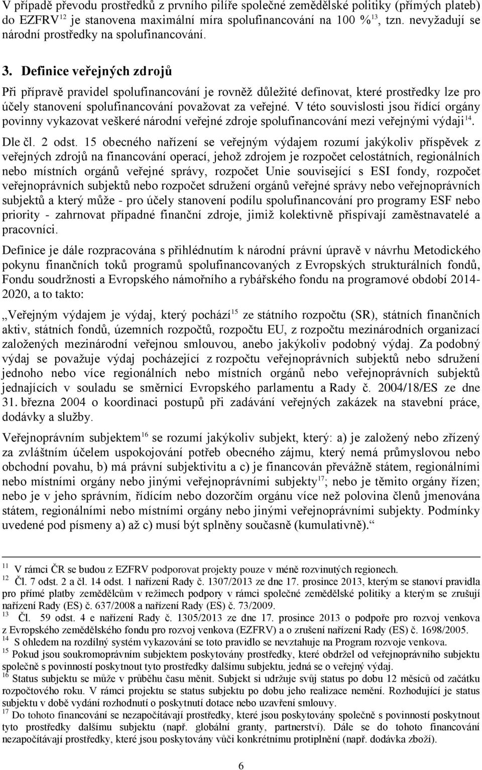 Definice veřejných zdrojů Při přípravě pravidel spolufinancování je rovněž důležité definovat, které prostředky lze pro účely stanovení spolufinancování považovat za veřejné.