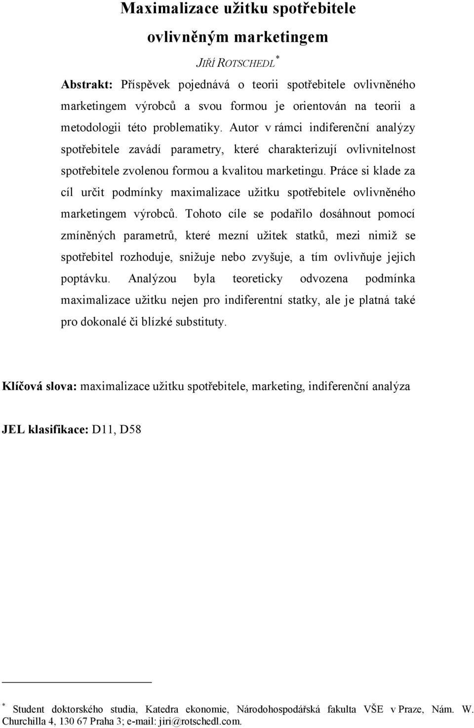 Práce si klade za cíl určit podmínky maximalizace užitku spotřebitele ovlivněného marketingem výrobců.