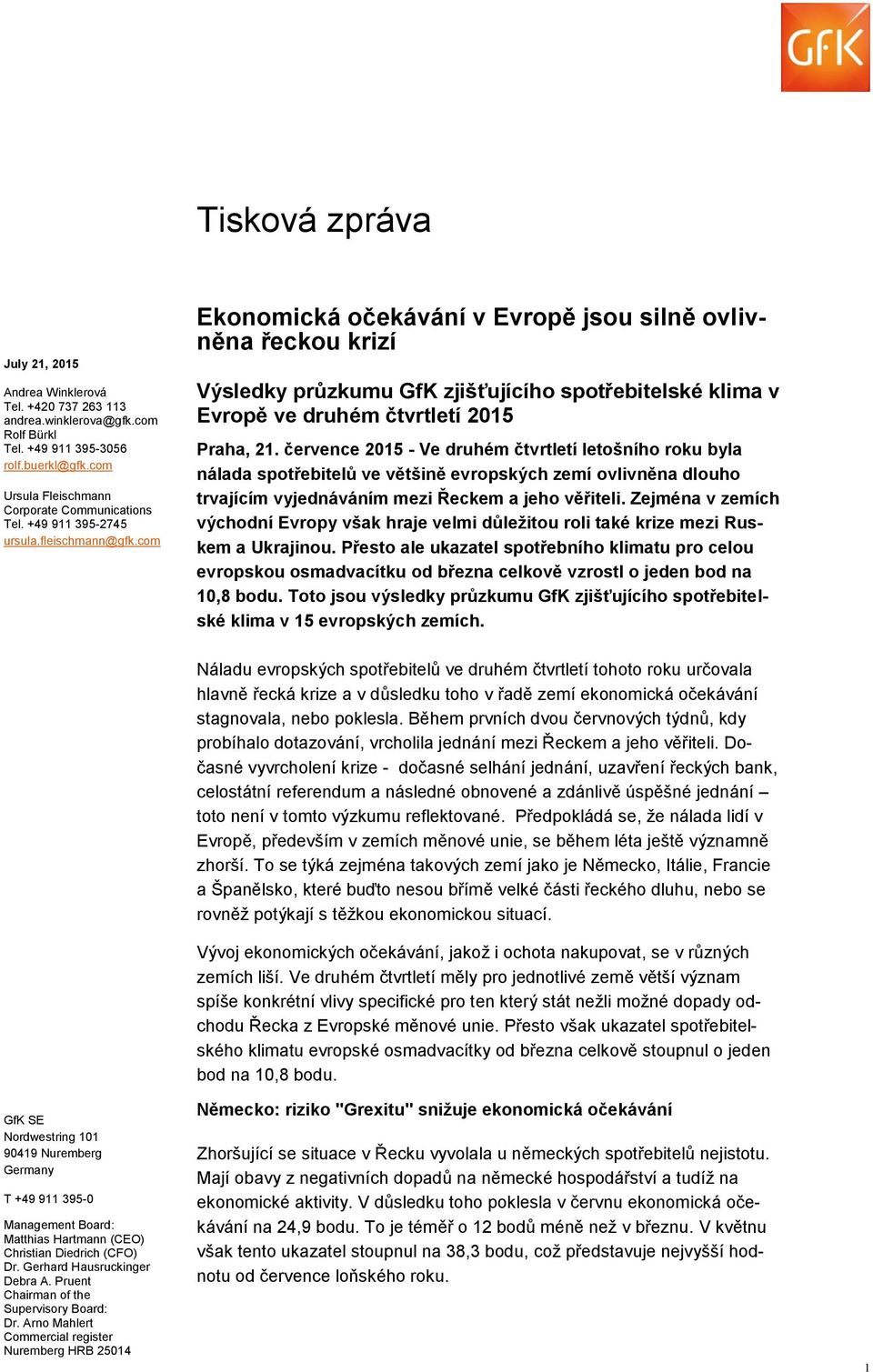 com Ekonomická očekávání v Evropě jsou silně ovlivněna řeckou krizí Výsledky průzkumu GfK zjišťujícího spotřebitelské klima v Evropě ve druhém čtvrtletí 2015 Praha, 21.