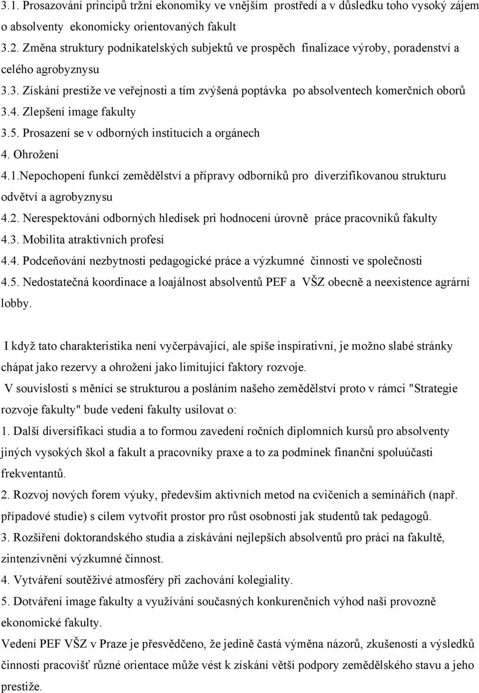 4. Zlepšení image fakulty 3.5. Prosazení se v odborných institucích a orgánech 4. Ohrožení 4.1.