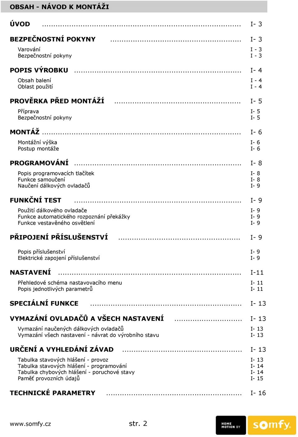 .. I- 8 Popis programovacích tlačítek I- 8 Funkce samoučení I- 8 Naučení dálkových ovladačů I- 9 FUNKČNÍ TEST.