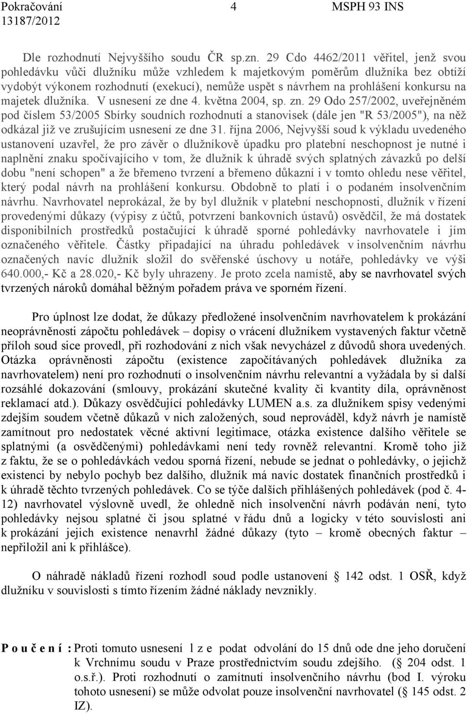 na majetek dlužníka. V usnesení ze dne 4. května 2004, sp. zn.