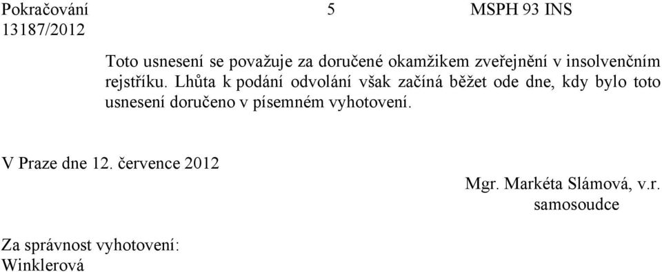 Lhůta k podání odvolání však začíná běžet ode dne, kdy bylo toto usnesení