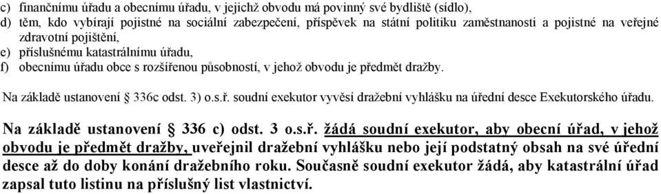 Na základě ustanovení 336 c) odst. 3 o.s.ř.