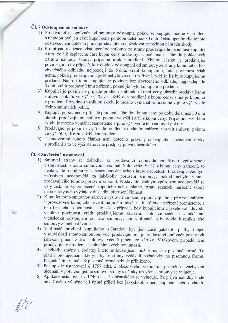 2) Pro pifpad rcalizace odstoupeni od smlouvy ze strany prod6vajiciho, souhlasi kupujici s tim, Le jiz zaplacen d6st kupni ceny mrize byt zapoditina na rihradu pohled6vek z titulu ntihrady Skody,