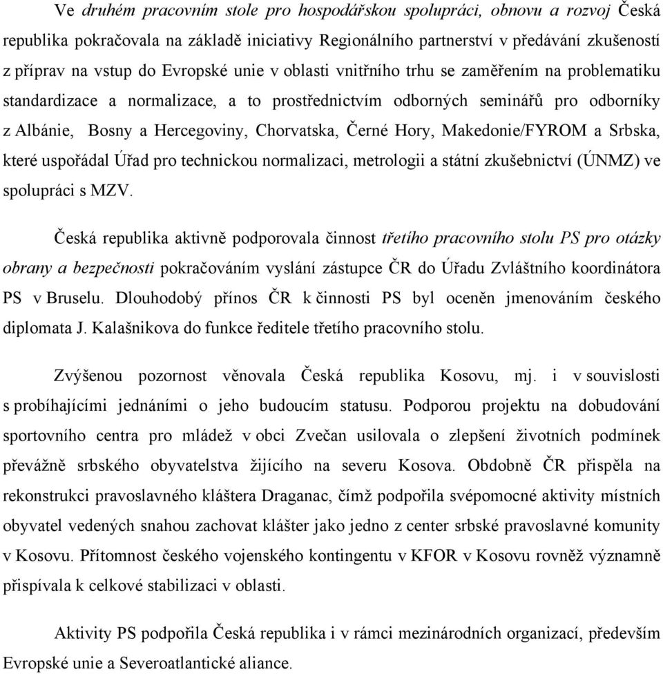 Makedonie/FYROM a Srbska, které uspořádal Úřad pro technickou normalizaci, metrologii a státní zkušebnictví (ÚNMZ) ve spolupráci s MZV.