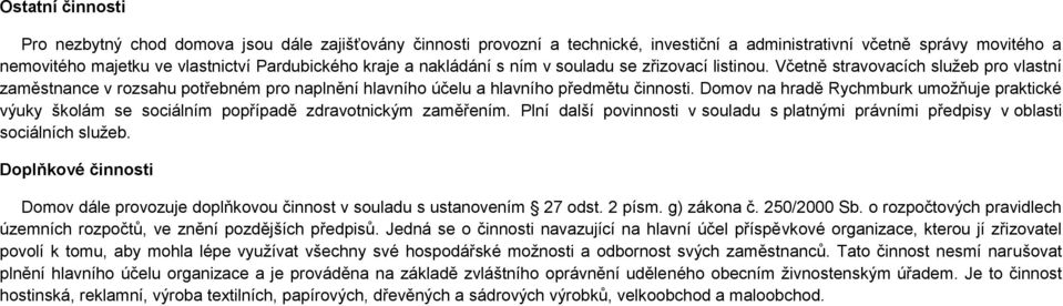 Domov na hradě Rychmburk umožňuje praktické výuky školám se sociálním popřípadě zdravotnickým zaměřením. Plní další povinnosti v souladu s platnými právními předpisy v oblasti sociálních služeb.