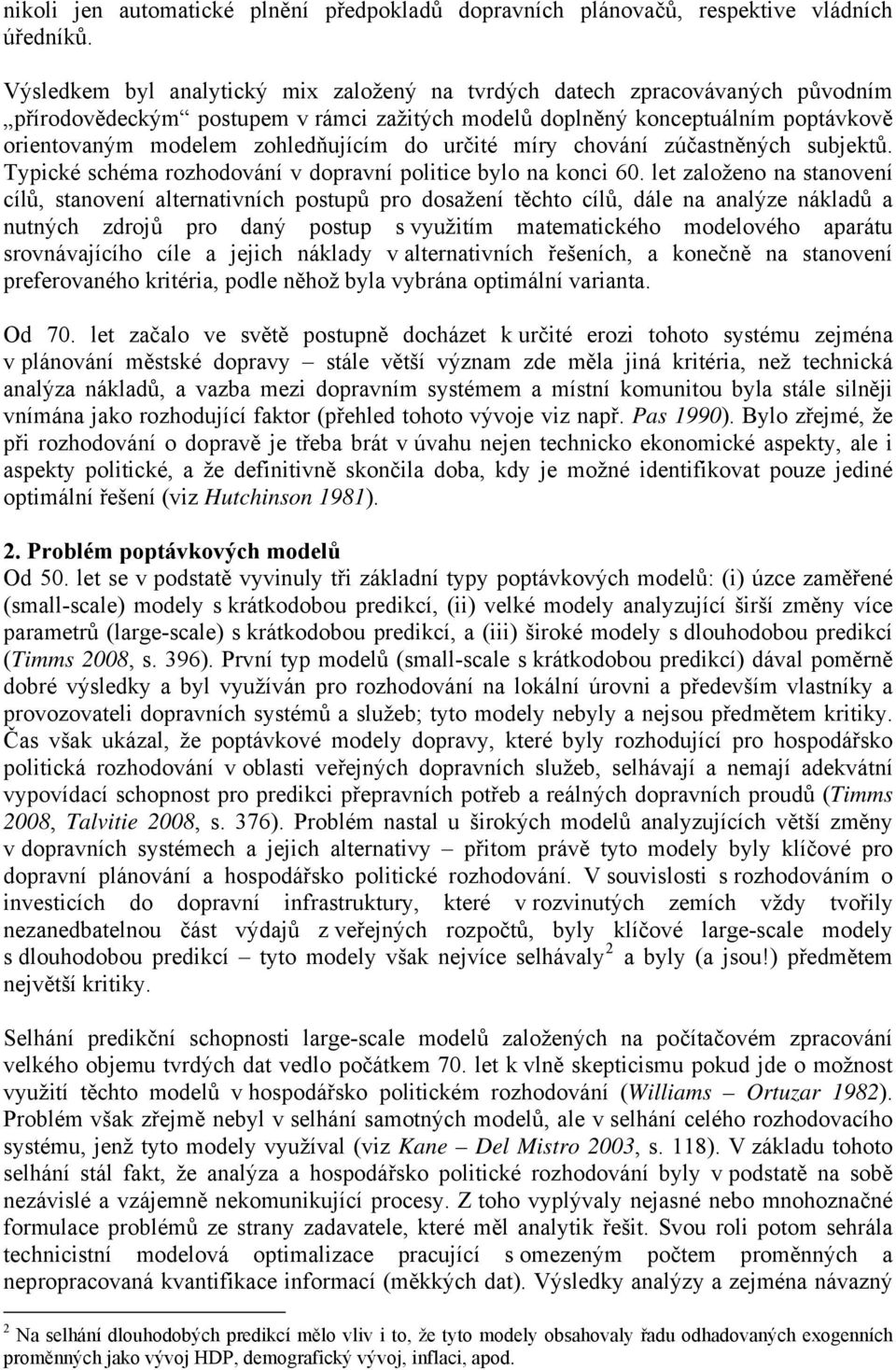 do určité míry chování zúčastněných subjektů. Typické schéma rozhodování v dopravní politice bylo na konci 60.