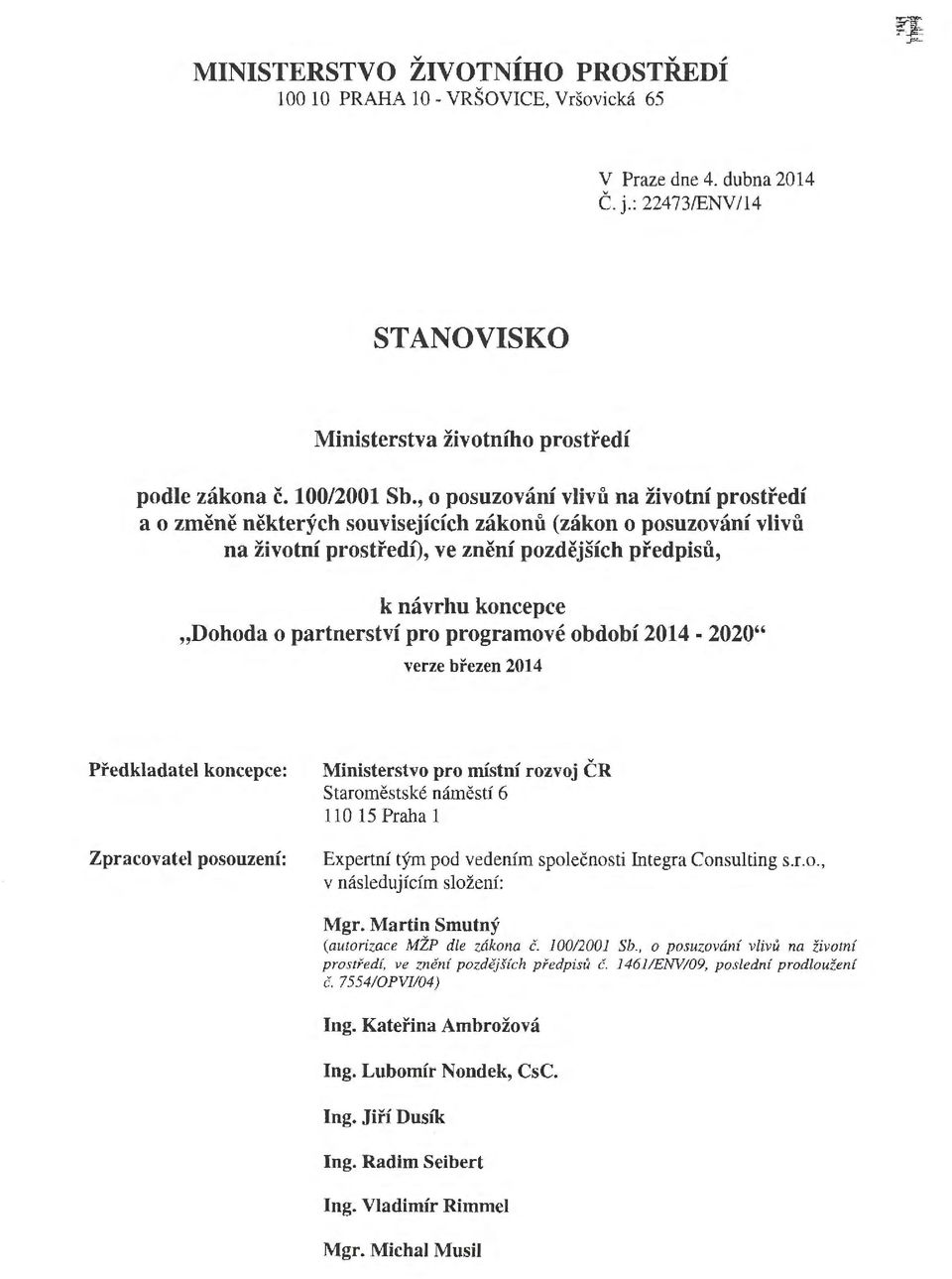 , o posuzování vlivů na životní prostředí a o změně některých souvisejících zákonů (zákon o posuzování vlivů na životní prostředí), ve znění pozdějších předpisů, k návrhu koncepce "Dohoda o