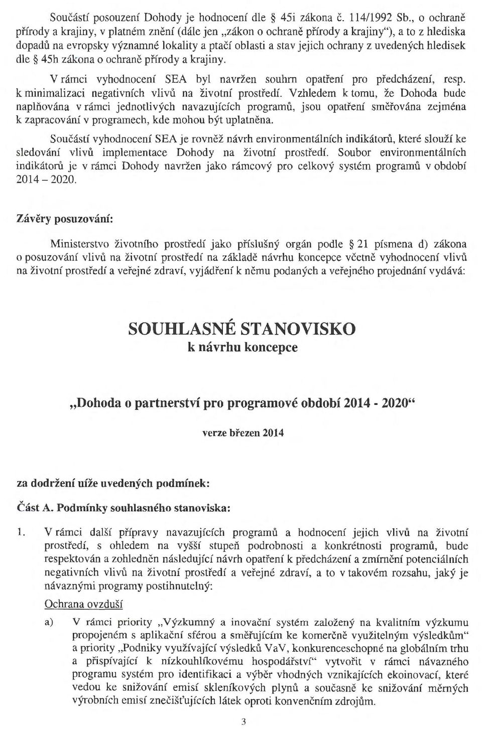 hledisek dle 45h zákona o ochraně přírody a krajiny. V rámci vyhodnocení SEA byl navržen souhrn opatření pro předcházení, resp. k minimalizaci negativních vlivů na životní prostředí.