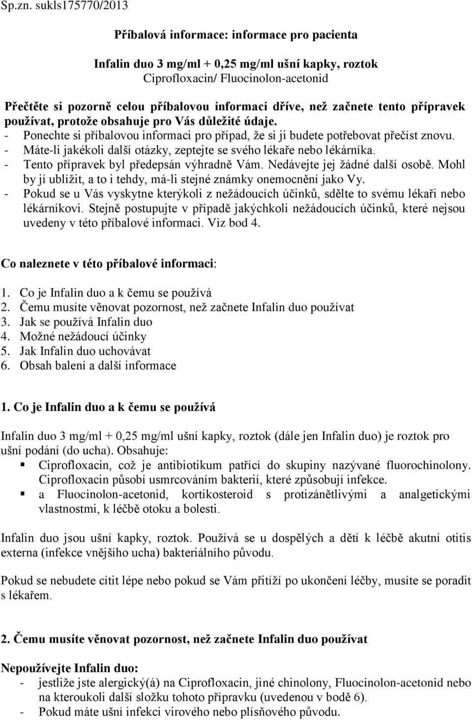 dříve, než začnete tento přípravek používat, protože obsahuje pro Vás důležité údaje. - Ponechte si příbalovou informaci pro případ, že si ji budete potřebovat přečíst znovu.