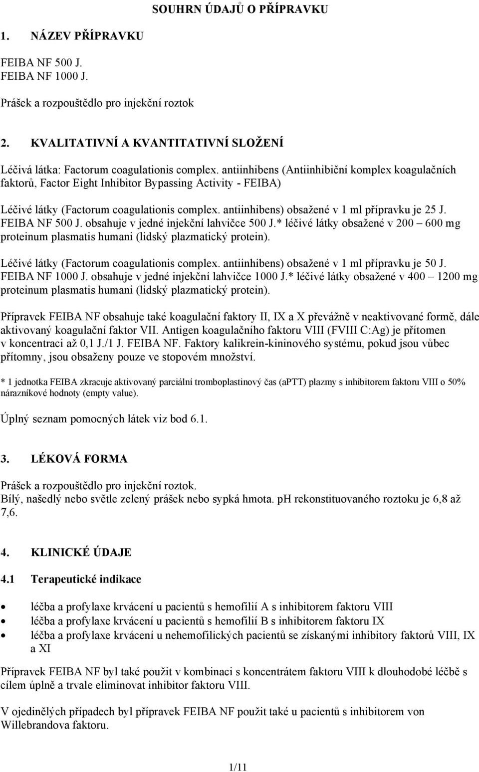 antiinhibens (Antiinhibiční komplex koagulačních faktorů, Factor Eight Inhibitor Bypassing Activity - FEIBA) Léčivé látky (Factorum coagulationis complex.