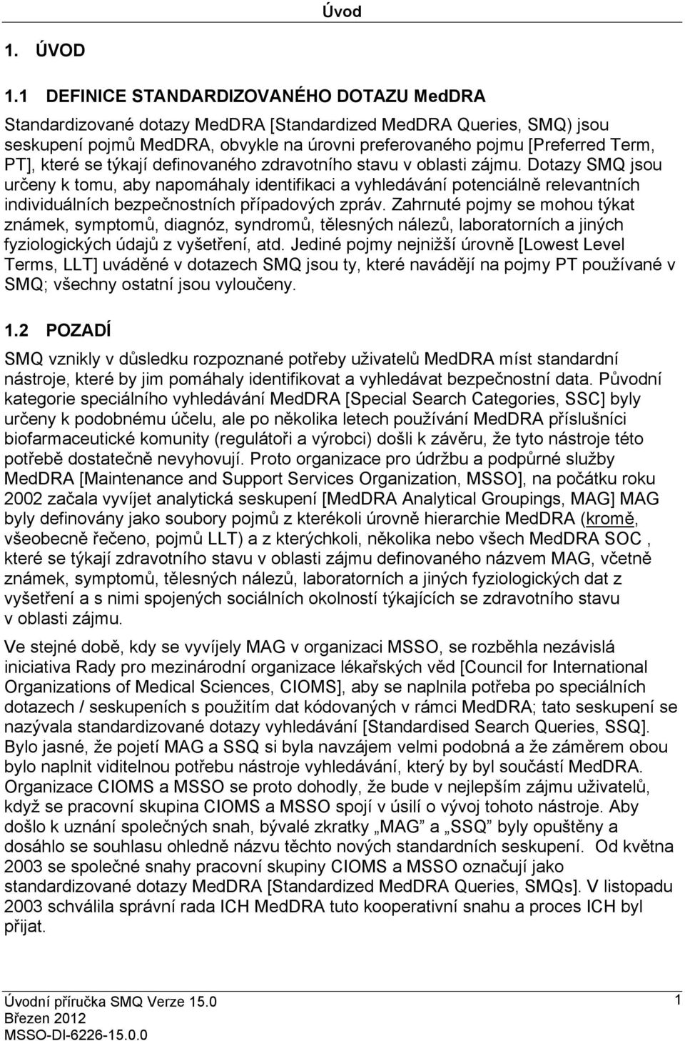 které se týkají definovaného zdravotního stavu v oblasti zájmu.