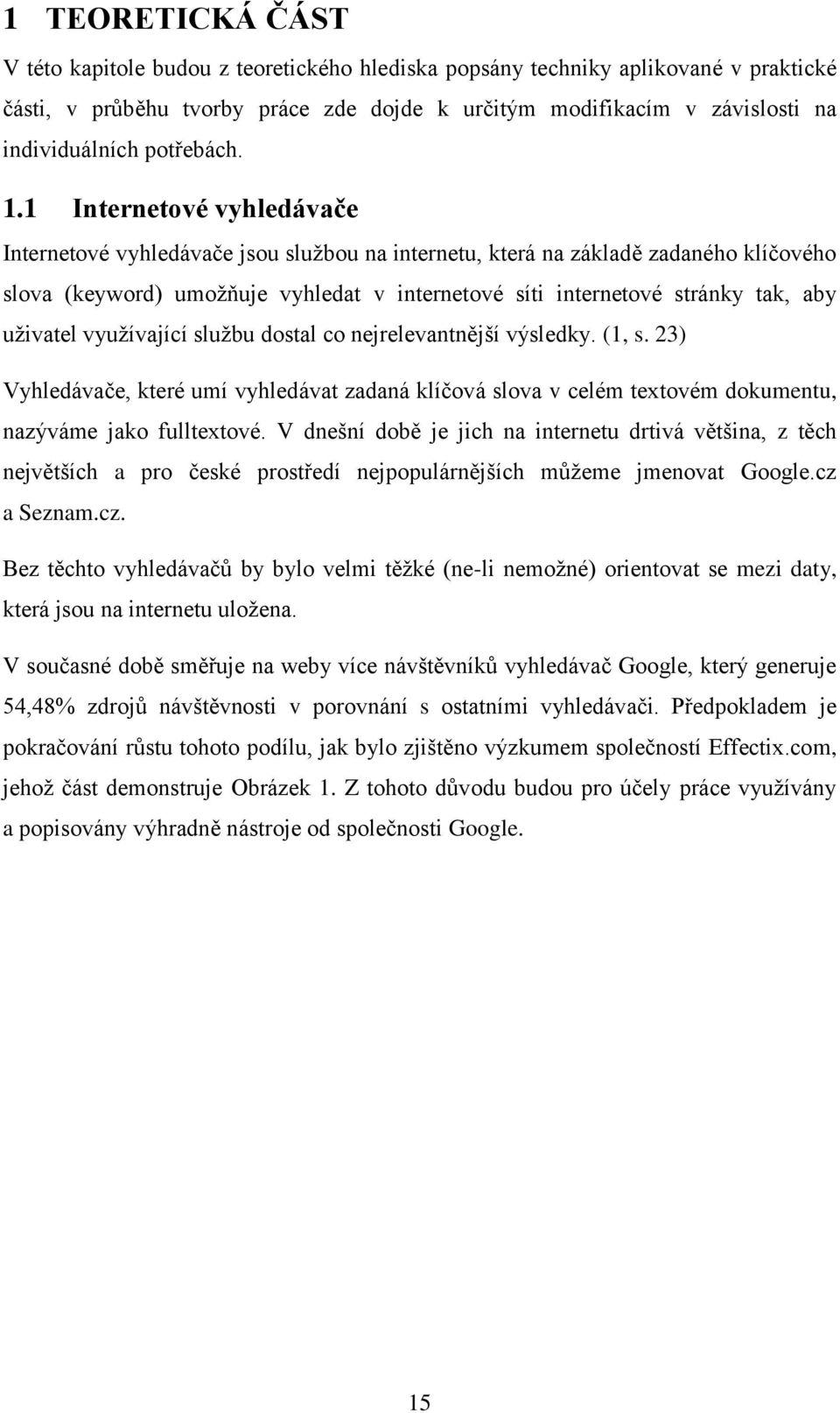 1 Internetové vyhledávače Internetové vyhledávače jsou službou na internetu, která na základě zadaného klíčového slova (keyword) umožňuje vyhledat v internetové síti internetové stránky tak, aby